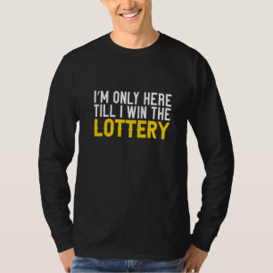 Camiseta Solo estoy aquí hasta que gane la lotería