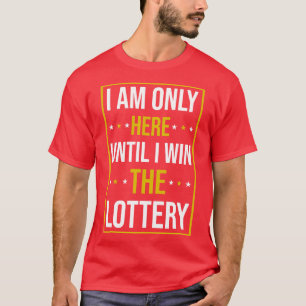 Camiseta Sólo Estoy Aquí Hasta Que Gane La Lotería