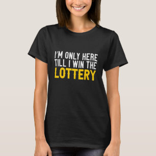 Camiseta Solo estoy aquí hasta que gane la lotería