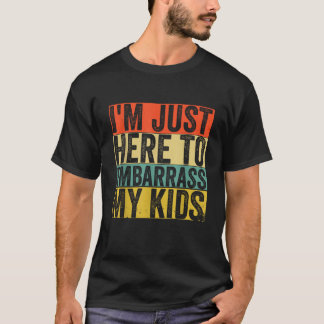 Camiseta Sólo estoy aquí para avergonzar a mis hijos.