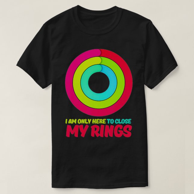 Camiseta Sólo estoy aquí para cerrar mis anillos (Diseño del anverso)