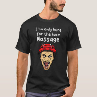 Camiseta Solo estoy aquí para el masaje facial