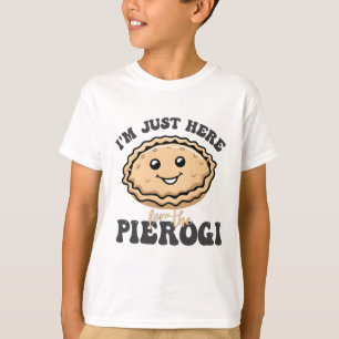 Camiseta Solo estoy aquí para el Pierogi