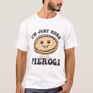 Camiseta Solo estoy aquí para el Pierogi