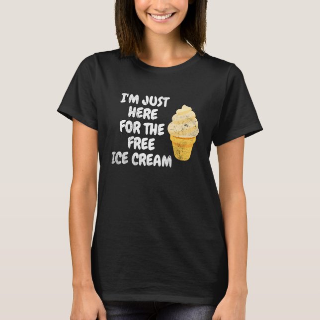 Camiseta Sólo estoy aquí para el postre dulce helado gratis (Anverso)