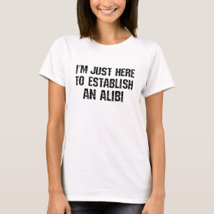 Camiseta Sólo estoy aquí para establecer una coartada