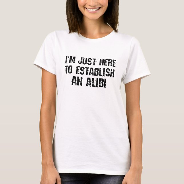 Camiseta Sólo estoy aquí para establecer una coartada (Anverso)