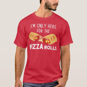 Camiseta Sólo estoy aquí para la cocina de pizza Rolls Pizz