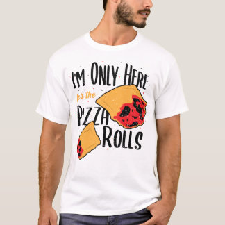 Camiseta Sólo estoy aquí para los Pizza Rolls - Pizza
