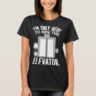 Camiseta Solo estoy aquí para montar en el elevador de elev