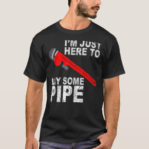 Camiseta Sólo estoy aquí para poner un poco de tubería de p