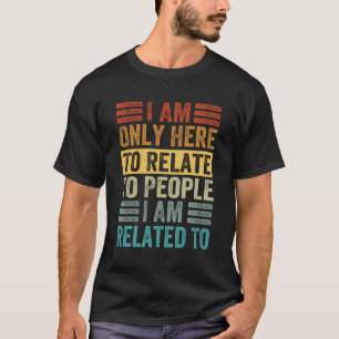 Camiseta Solo Estoy Aquí Para Relacionarme Con Personas Con