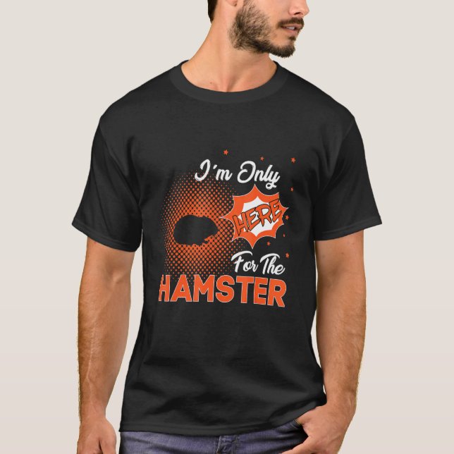 Camiseta Sólo estoy aquí por el Hamster (Anverso)