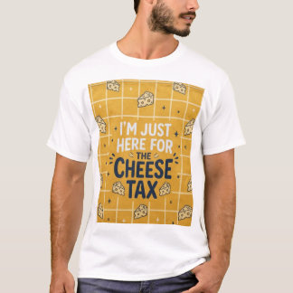 Camiseta “Solo estoy aquí por el impuesto al queso” Camiset