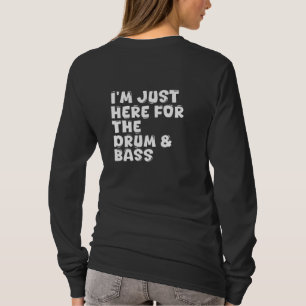 Camiseta solo estoy aquí por el tambor y el bajo