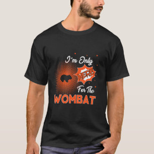 Camiseta Sólo estoy aquí por el Wombat