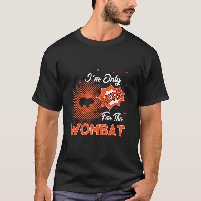 Camiseta Sólo estoy aquí por el Wombat (Anverso)