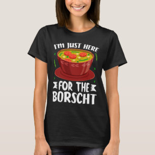 Camiseta Sólo Estoy Aquí Por La Sopa De Remolacha Borscht R