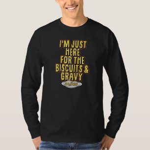 Camiseta Sólo estoy aquí por los Biscuits y el Gravy Thanks