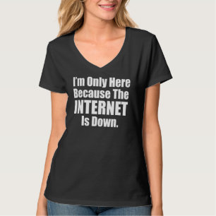 Camiseta Sólo estoy aquí porque mi Internet está mal de lo 