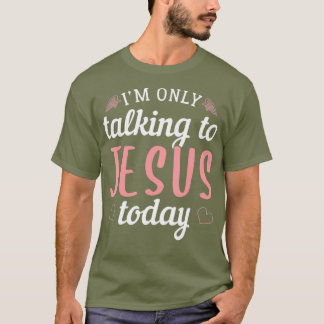 Camiseta Sólo estoy hablando con Jesús hoy cristiano