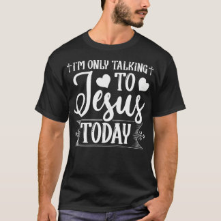 Camiseta Sólo Estoy Hablando Con Jesús Hoy Cristiano