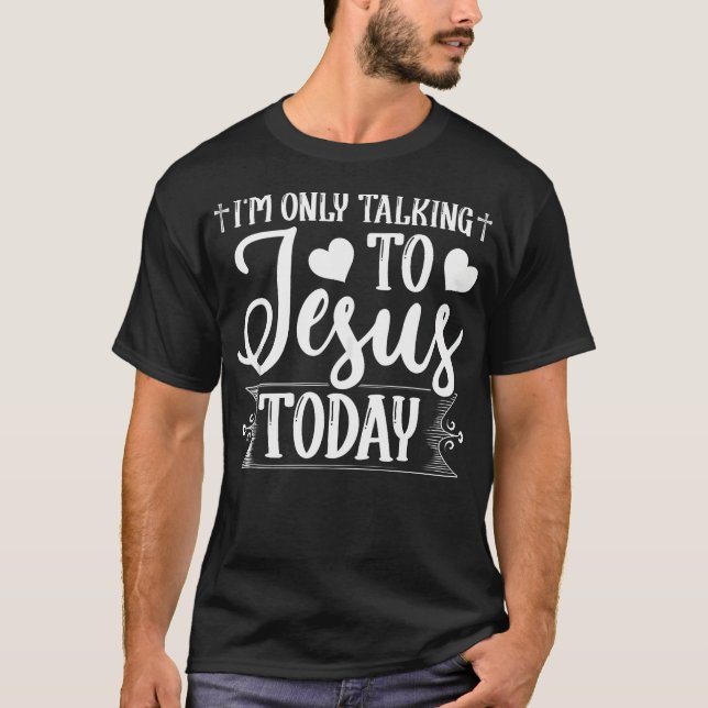 Camiseta Sólo Estoy Hablando Con Jesús Hoy Cristiano (Anverso)