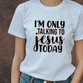 Camiseta Solo estoy hablando con Jesús hoy divertido cristi