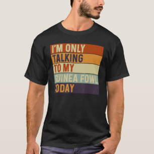 Camiseta Solo estoy hablando con mi ave de corral de Guinea
