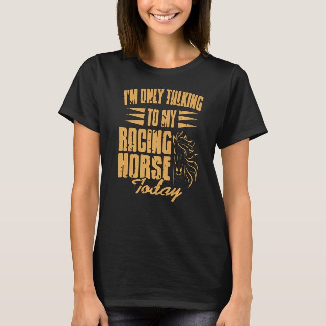 Camiseta Sólo estoy hablando con mi caballo de Carreras hoy (Anverso)