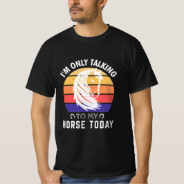 Camiseta Sólo estoy hablando con mi caballo hoy: amantes de