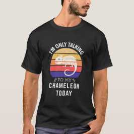 Camiseta Solo estoy hablando con mi Chameleon hoy: Idea de 