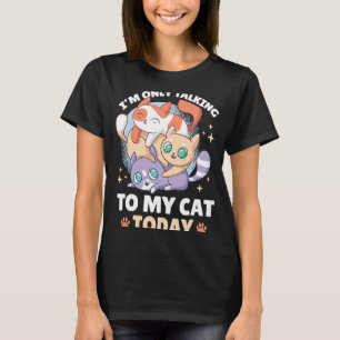 Camiseta Sólo estoy hablando con mi gato hoy 109