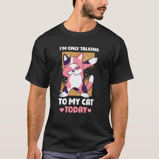 Camiseta Sólo estoy hablando con mi gato hoy 15 (Anverso)
