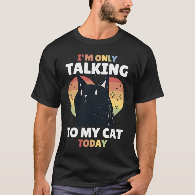 Camiseta Sólo estoy hablando con mi gato hoy 15 (Anverso)