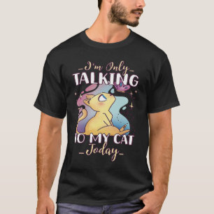 Camiseta Sólo estoy hablando con mi gato hoy 35
