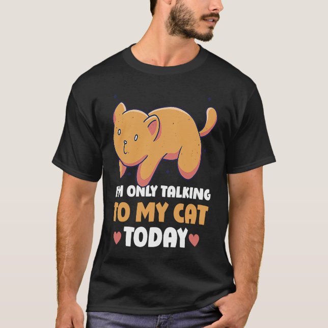 Camiseta Sólo estoy hablando con mi gato hoy 45 (Anverso)