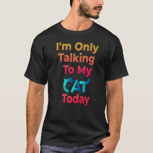 Camiseta Solo estoy hablando con mi gato hoy - amantes de l