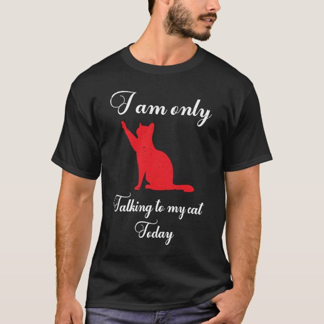 Camiseta Sólo estoy hablando con mi gato hoy gatito (Anverso)