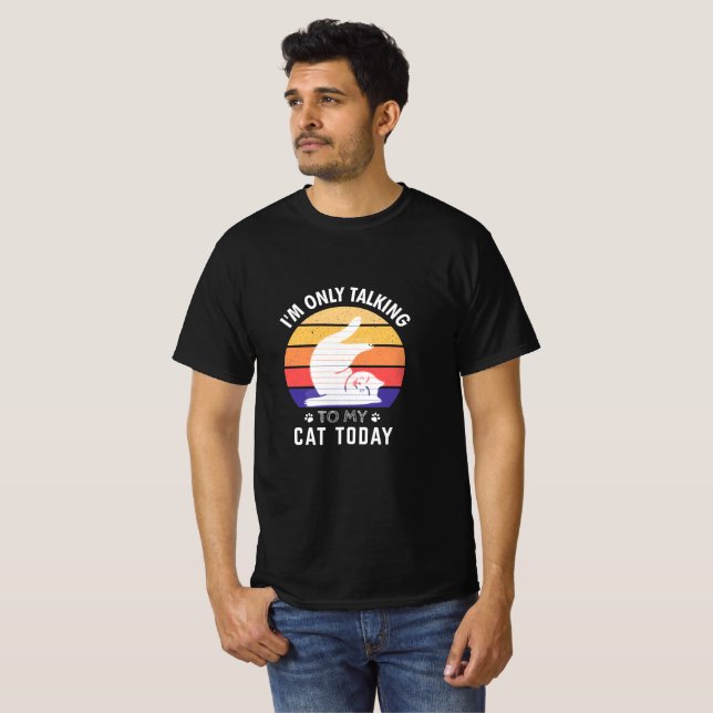 Camiseta Solo estoy hablando con mi gato hoy: Idea divertid (Anverso completo)