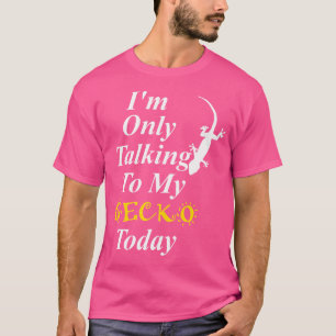 Camiseta Sólo Estoy Hablando Con Mi Gecko Hoy Es Gracioso.