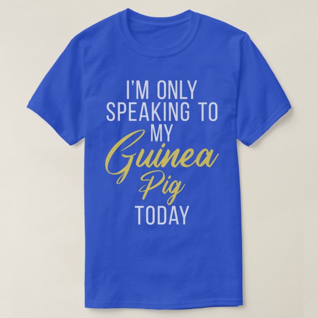 Camiseta Sólo estoy hablando con mi Guinea Cerdo Hoy Guine  (Diseño del anverso)