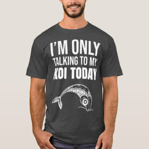 Camiseta Sólo estoy hablando con mi koi hoy - japonés Koi