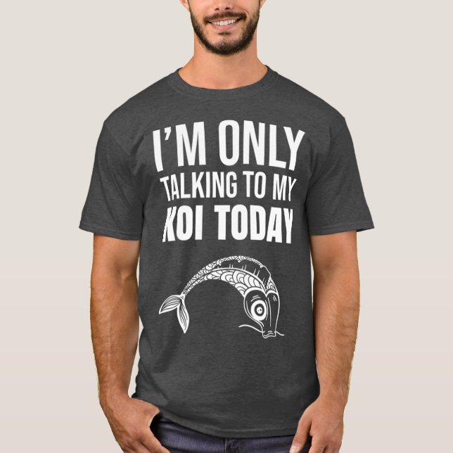 Camiseta Sólo estoy hablando con mi koi hoy - japonés Koi (Anverso)