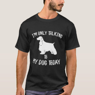 Camiseta Solo estoy hablando con mi perro hispano Cocker in