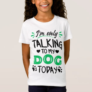 Camiseta Sólo estoy hablando con mi perro hoy