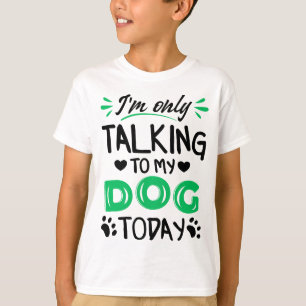 Camiseta Sólo estoy hablando con mi perro hoy