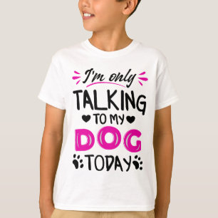 Camiseta Sólo estoy hablando con mi perro hoy