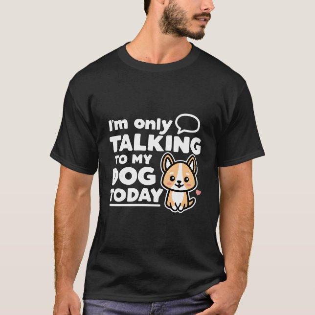 Camiseta Solo Estoy Hablando Con Mi Perro Hoy En Día, Kawai (Anverso)