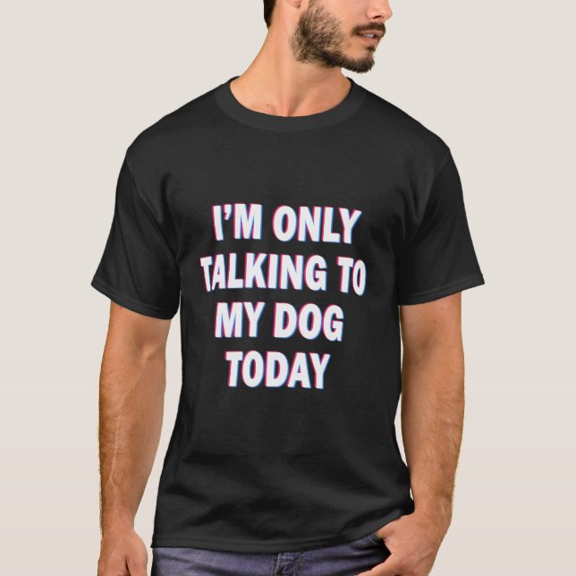 Camiseta Solo Estoy Hablando Con Mi Perro Hoy Los Tíos Aman (Anverso)